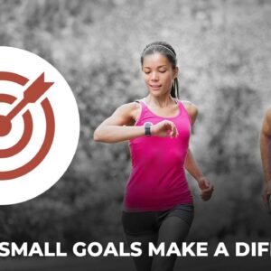How Does Setting Small Goals Make a Difference?