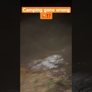 CAMPING GONE WRONG (FLOOD)